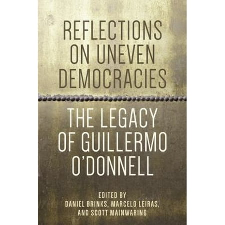 Reflections On Uneven Democracies The Legacy Of Guillermo - 