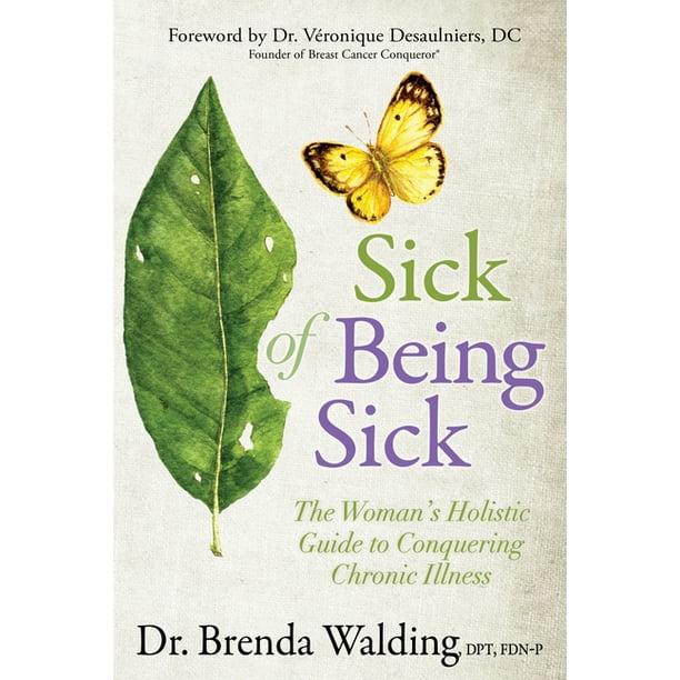 Sick of Being Sick: The Woman's Holistic Guide to Conquering Chronic ...