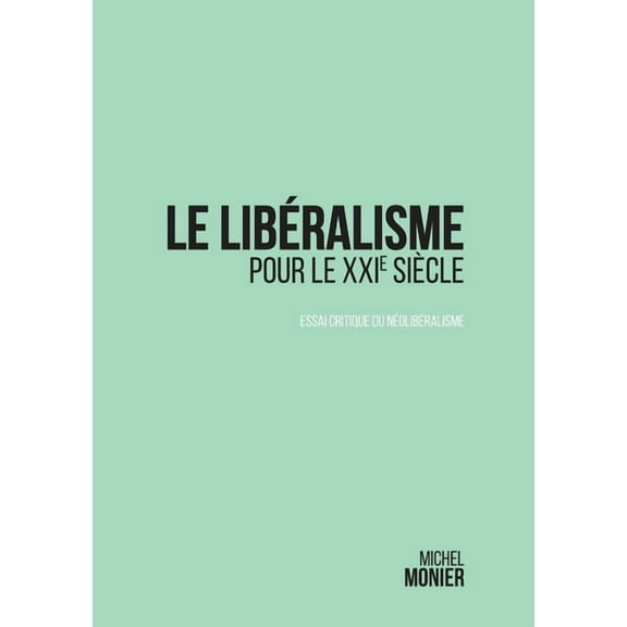 Le libÃ©ralisme pour le XXIÂ° siÃ¨cle: essai critique du nÃ©olibÃ©ralisme, (Paperback)