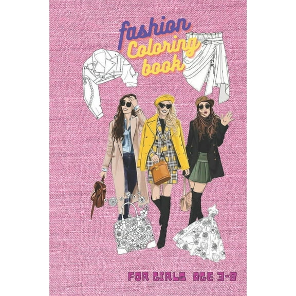 Fashion coloring book for girls Ages 3-8: Fun and Stylish Fashion and Beauty Coloring Pages for Girls, Kids, Teens and Women (Paperback)