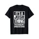 thumbnail image 1 of It's A Josh Thing You Wouldn't Understand - First Name T-Shirt Selected pure cotton fun design DIY pure cotton, rich patterns, soft and breathable, 1 of 6