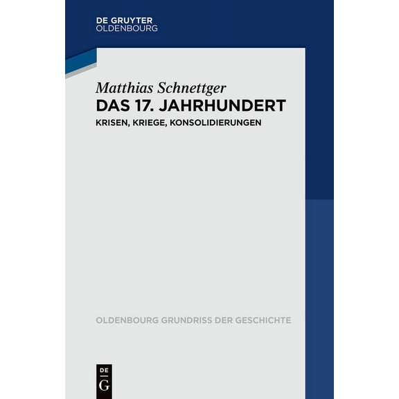 Oldenbourg Grundriss Der Geschichte Das 17. Jahrhundert: Krisen, Kriege, Konsolidierungen, Book 54, (Paperback)