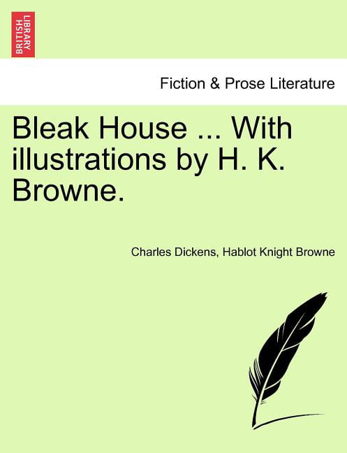 With illustrations by H Hablot Knight The 9781241241070 K Bleak House .. Browne by Browne 