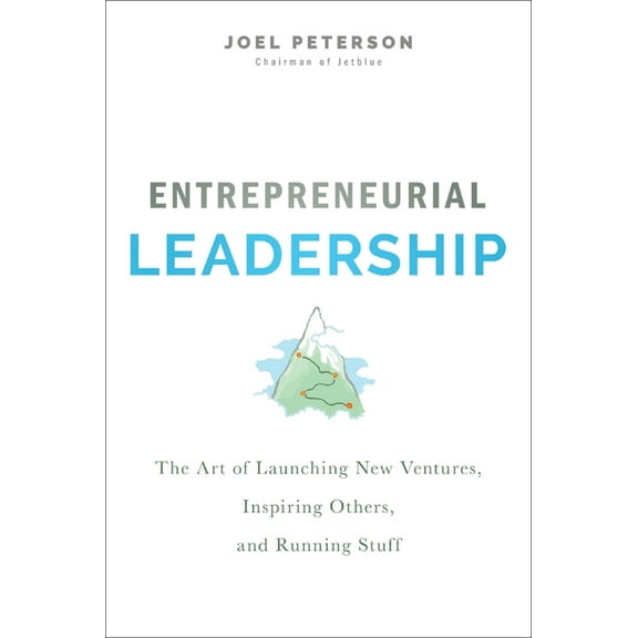 Entrepreneurial Leadership: The Art of Launching New Ventures, Inspiring Others, and Running Stuff, (Hardcover)