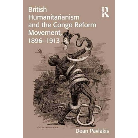 Reform Movement - British Humanitarianism and the Congo Reform Movement, 1896-1913 - eBook