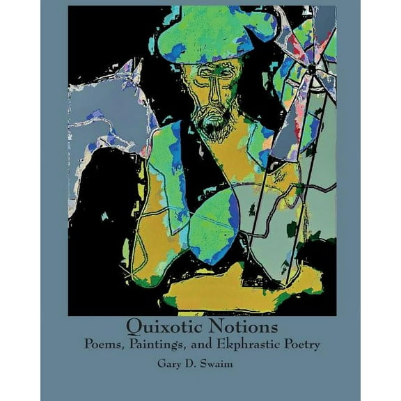 Quixotic Notions: Poems, Paintings, and Ekphrastic Poetry (Other)
