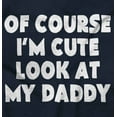 thumbnail image 2 of Of Course Im Cute Look at Daddy Toddler Boy Girl T Shirt Infant Toddler Brisco Brands 2T, 2 of 6