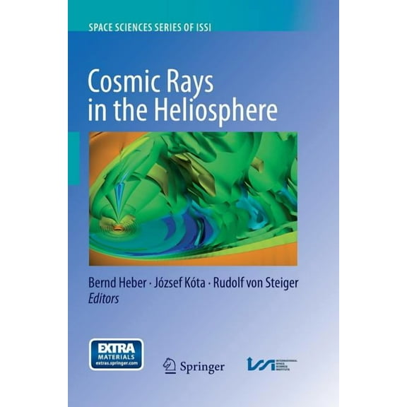 Space Sciences Issi Cosmic Rays in the Heliosphere: Temporal and Spatial Variations, Book 43, (Paperback)