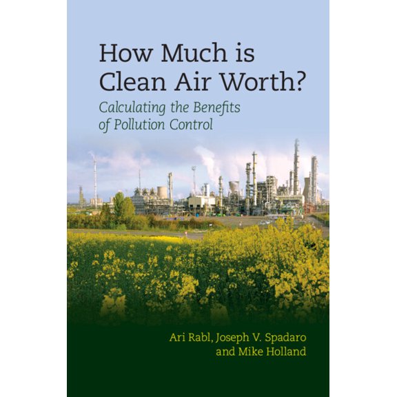 How Much Is Clean Air Worth?: Calculating the Benefits of Pollution Control, (Hardcover)