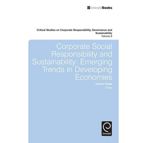 Critical Studies on Corporate Responsibi Corporate Social Responsibility and Sustainability: Emerging Trends in Developing Economies, Book 8, (Hardcover)