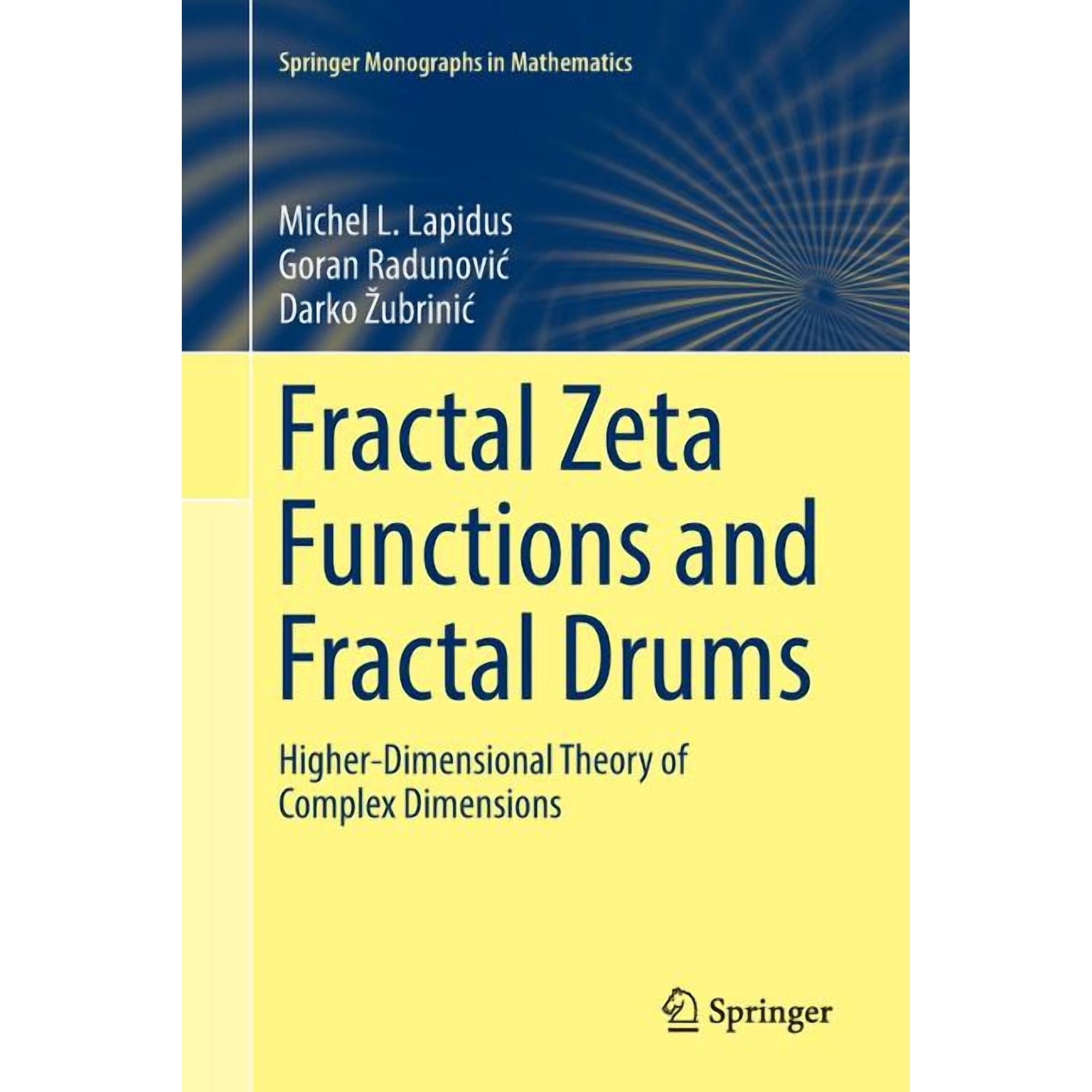 Springer Monographs in Mathematics Fractal Zeta Functions and Fractal Drums: Higher-Dimensional Theory of Complex Dimensions, (Paperback)