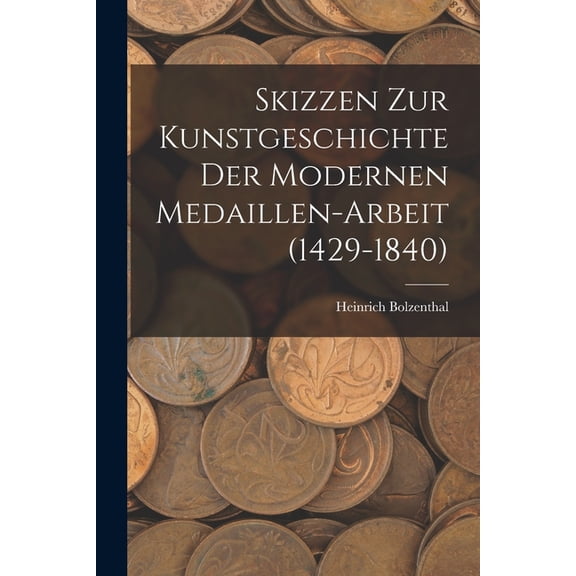 Skizzen zur Kunstgeschichte der modernen Medaillen-Arbeit (1429-1840) (Paperback)