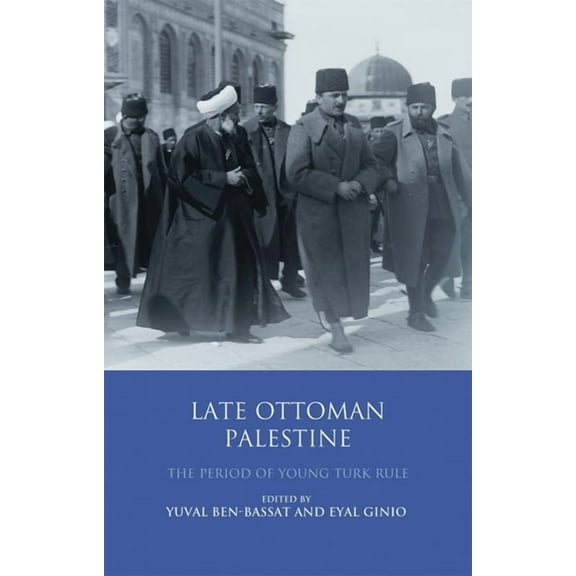 Late Ottoman Palestine: The Period of Young Turk Rule, (Paperback)