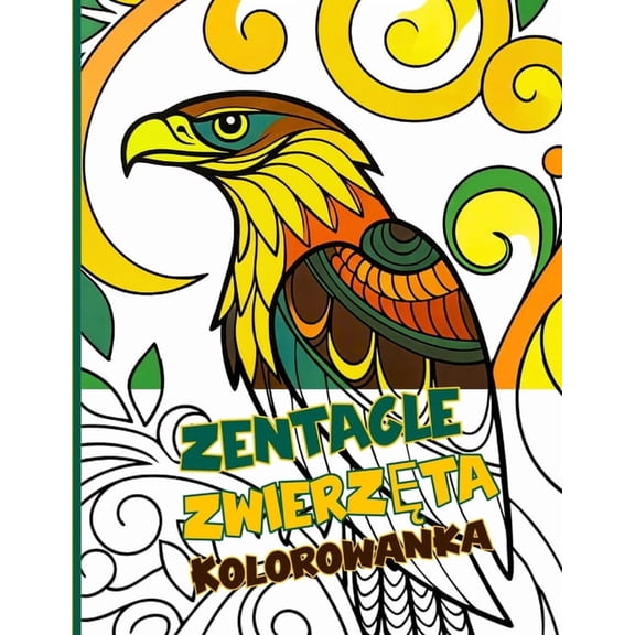Zentangle Zwierzęta Kolorowanka: Urocze wzory zwierząt pobudzą Twoją wyobraź, (Paperback)