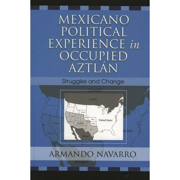 Mexicano Political Experience in Occupied Aztlan: Struggles and Change, (Paperback)