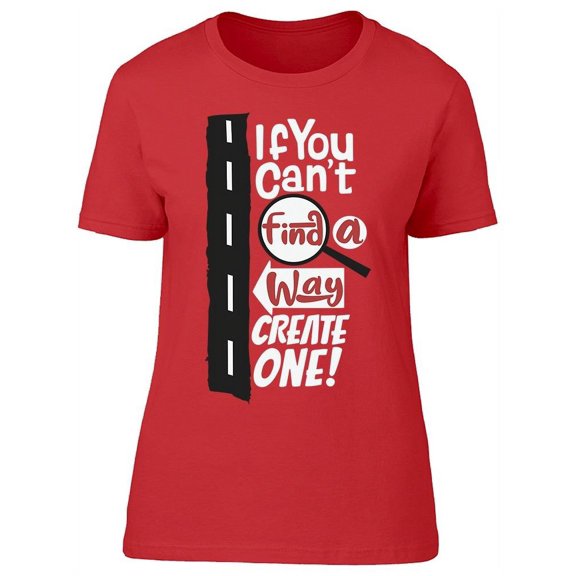 You Can't Find A Way T-Shirt Women -Image by Shutterstock, Female 3X-Large
