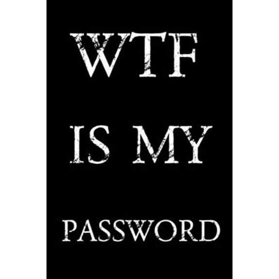 Wtf Is My Password: Keep track of usernames, passwords, web addresses in one easy & organized location - Black And White Cover (Paperback)