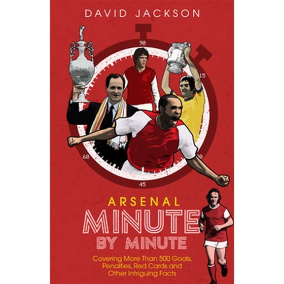 Pre-Owned Arsenal Minute by Minute : The Gunners' Most Historic Moments (Hardcover)