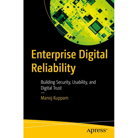 Enterprise Digital Reliability: Building Security, Usability, and Digital Trust, (Paperback)