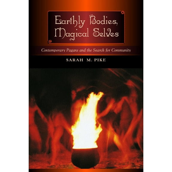 Earthly Bodies, Magical Selves : Contemporary Pagans and the Search for Community (Edition 1) (Paperback)