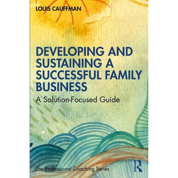 Professional Coaching Developing and Sustaining a Successful Family Business: A Solution-Focused Guide, (Paperback)