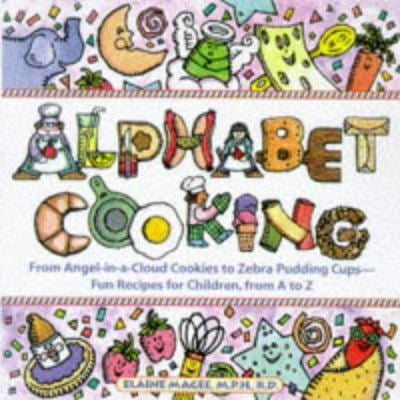 Alphabet Cooking: From Angel-In-A-Cloud to Zebra Pudding Cups : Fun Recipes for Children, from A to Z [Paperback - Used]