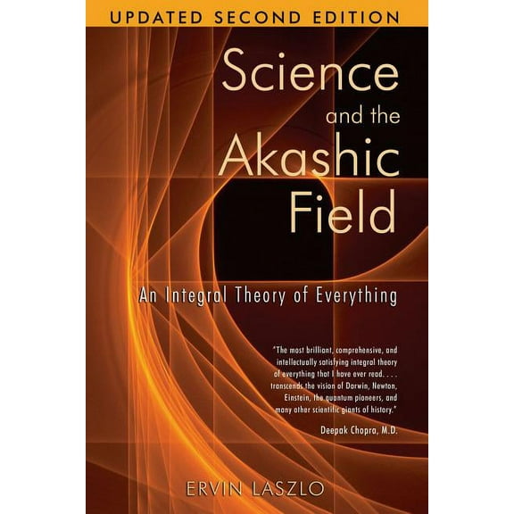 Science and the Akashic Field: An Integral Theory of Everything, (Paperback)
