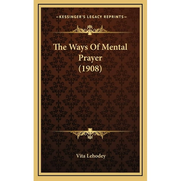 The Ways Of Mental Prayer (1908), (Hardcover)