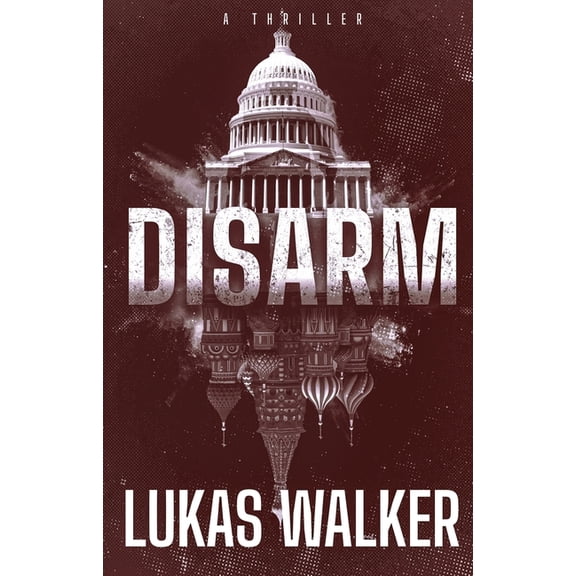 Disarm Disarm: A Thriller, Book 1, (Paperback)