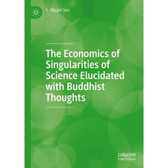 The Economics of Singularities of Science Elucidated with Buddhist Thoughts, (Hardcover)