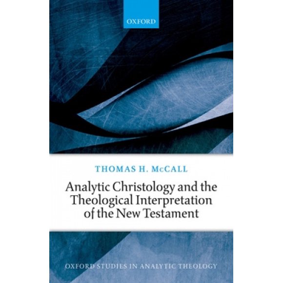 Chrétien Analytique et l'Interprétation Théologique du Nouveau Testament (Oxford Études en Théologie Analytique)