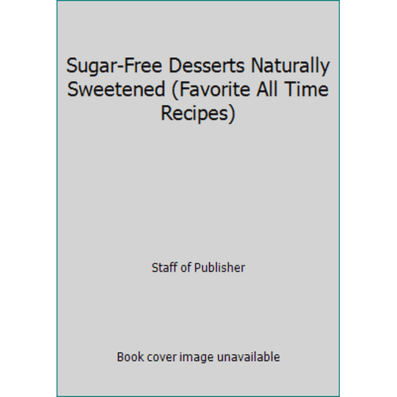 Pre-Owned Sugar-Free Desserts Naturally Sweetened (Favorite All Time Recipes) (Hardcover) 1561739286 9781561739288