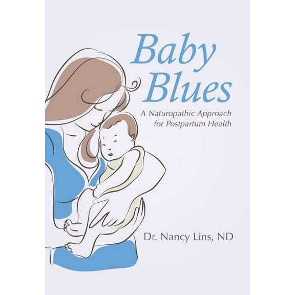 Baby Blues: A Naturopathic Approach for Postpartum Health (Hardcover)
