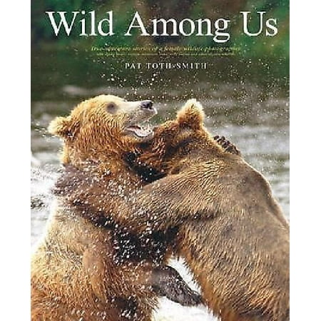 Stalking Horse - Wild Among Us : True Adventures of a Female Wildlife Photographer Who Stalks Bears, Wolves, Mountain Lions, Wild Horses and Other Ellu