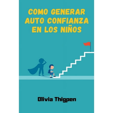 Disciplina Positiva Como Generar Auto Confianza en los NiÃ±os, (Paperback)