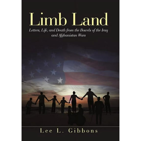 Limb Land: Letters, Life, and Death from the Bowels of the Iraq and Afghanistan Wars (Hardcover)