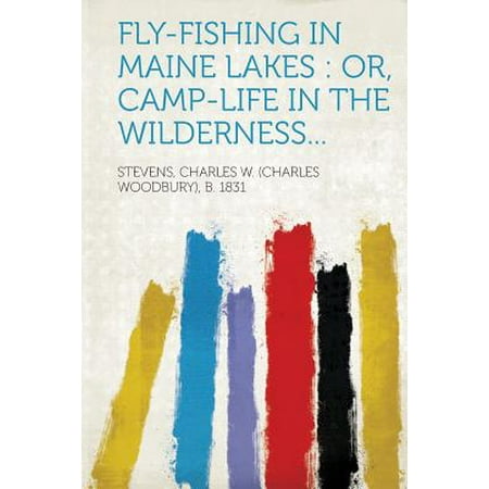 Fly-Fishing in Maine Lakes : Or, Camp-Life in the