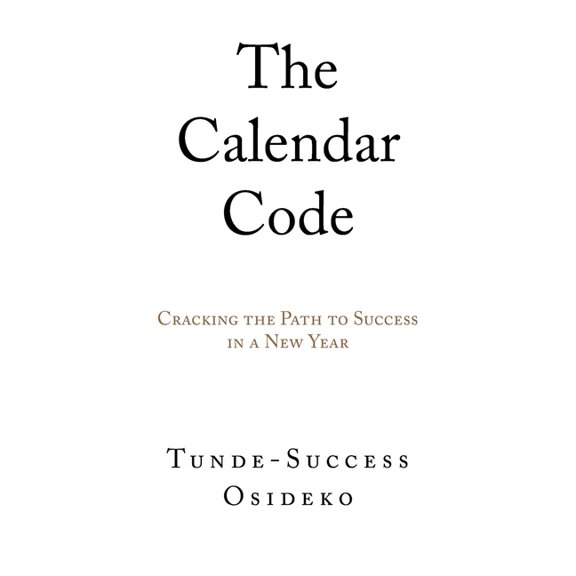 The Calendar Code: Cracking the Path to Success in a New Year, (Paperback)