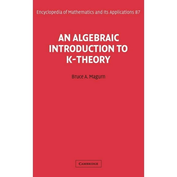 Encyclopedia of Mathematics and Its Appl An Algebraic Introduction to K-Theory, Book 87, (Hardcover)