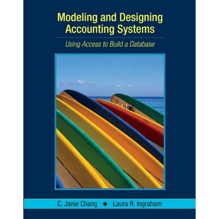 Modeling and Designing Accounting Systems : Using Access to Build a