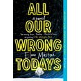 thumbnail image 1 of All Our Wrong Todays: A Novel, 1 of 3