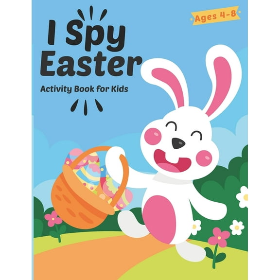 I Spy Easter Activity Book For Kids Ages 4-8: A Fun Easter Activity Book Coloring, Word Search and Guessing Game for Kids, Toddler and Preschool - Learn ABCs Alphabet at Home Easter Theme (Paperback)