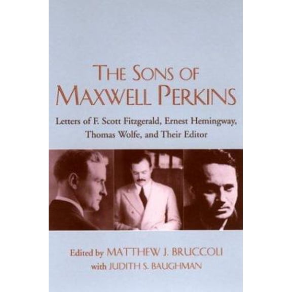 Pre-Owned The Sons of Maxwell Perkins: Letters of F. Scott Fitzgerald, Ernest Hemingway, Thomas Wolfe, and Their Editor (Hardcover) 1570035482 9781570035487