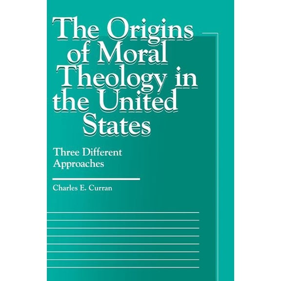 Moral Traditions The Origins of Moral Theology in the United States: Three Different Approaches, (Paperback)