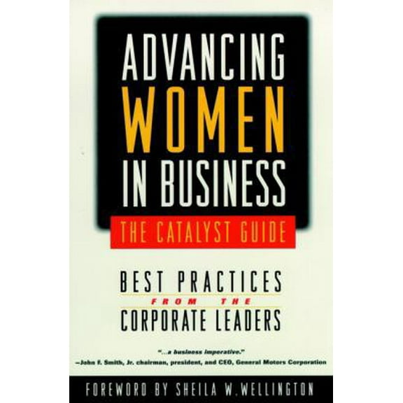 Pre-Owned Advancing Women in Business-The Catalyst Guide: Best Practices from the Corporate Leaders (Jossey Bass Business & Management Series) (Hardcover) 0787939668 9780787939663