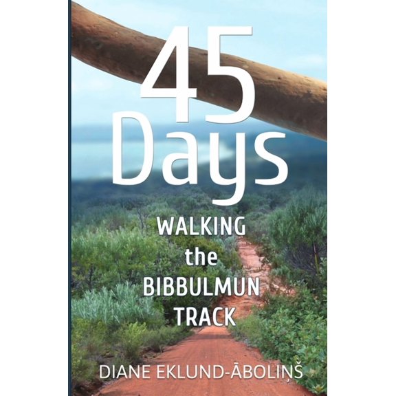 45 Days: Walking the Bibbulmun Track, (Paperback)