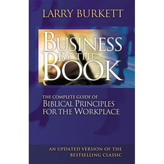 Pre-Owned The Business by the Book: Complete Guide of Biblical Principles for the Workplace (Paperback) 0785287973 9780785287971