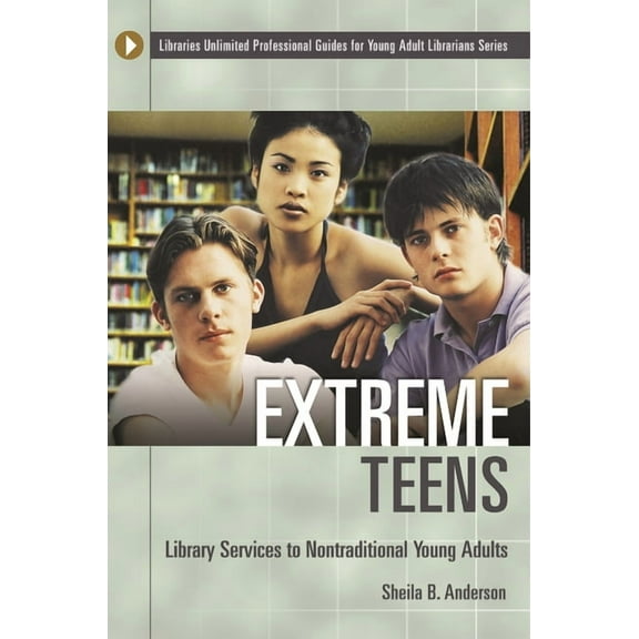 Libraries Unlimited Professional Guides Extreme Teens: Library Services to Nontraditional Young Adults, (Paperback)