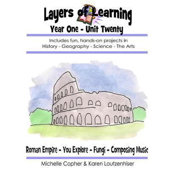Pre-Owned Layers of Learning Year One Unit Twenty: Roman Empire, You Explore, Fungi, Composing Music (Paperback) 1495291472 9781495291470