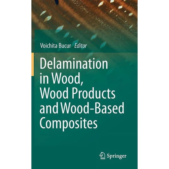 Delamination in Wood, Wood Products and Wood-Based Composites, (Hardcover)